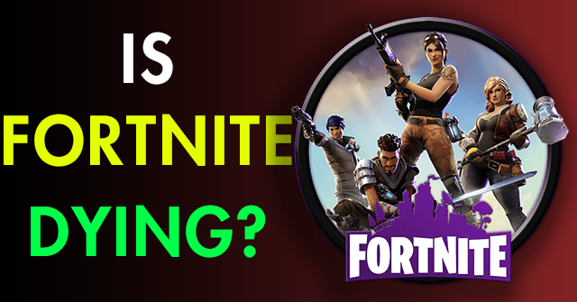 is fortnite dying